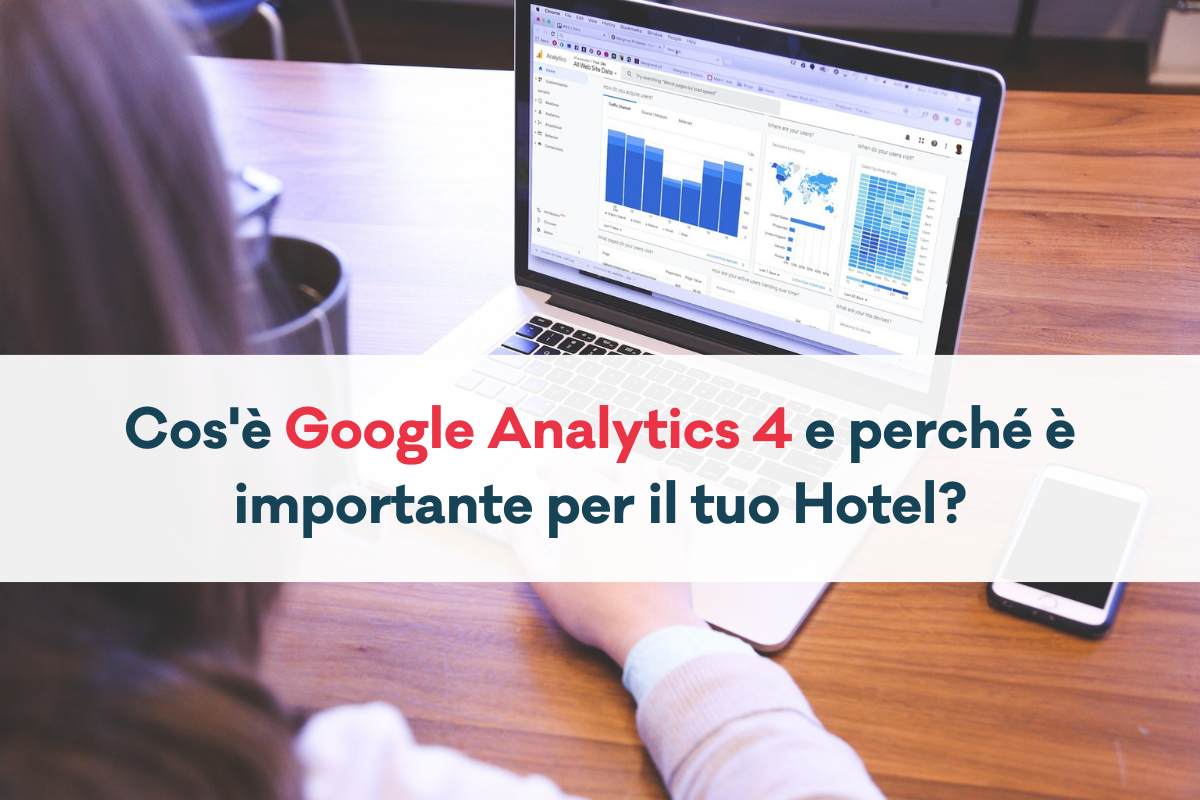 Cos'è Google analytics 4 e perchè è importante per il tuo hotel - MyComp